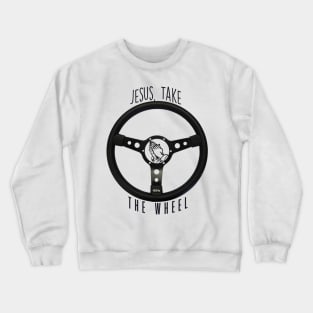 Jesus Take the Wheel Crewneck Sweatshirt